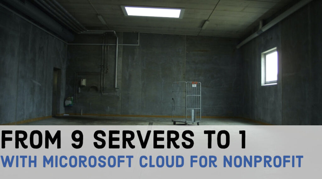From 9 servers to 1 with Microsoft Cloud for Nonprofits